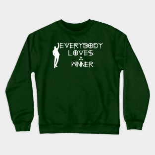 everybody loves a winner Crewneck Sweatshirt